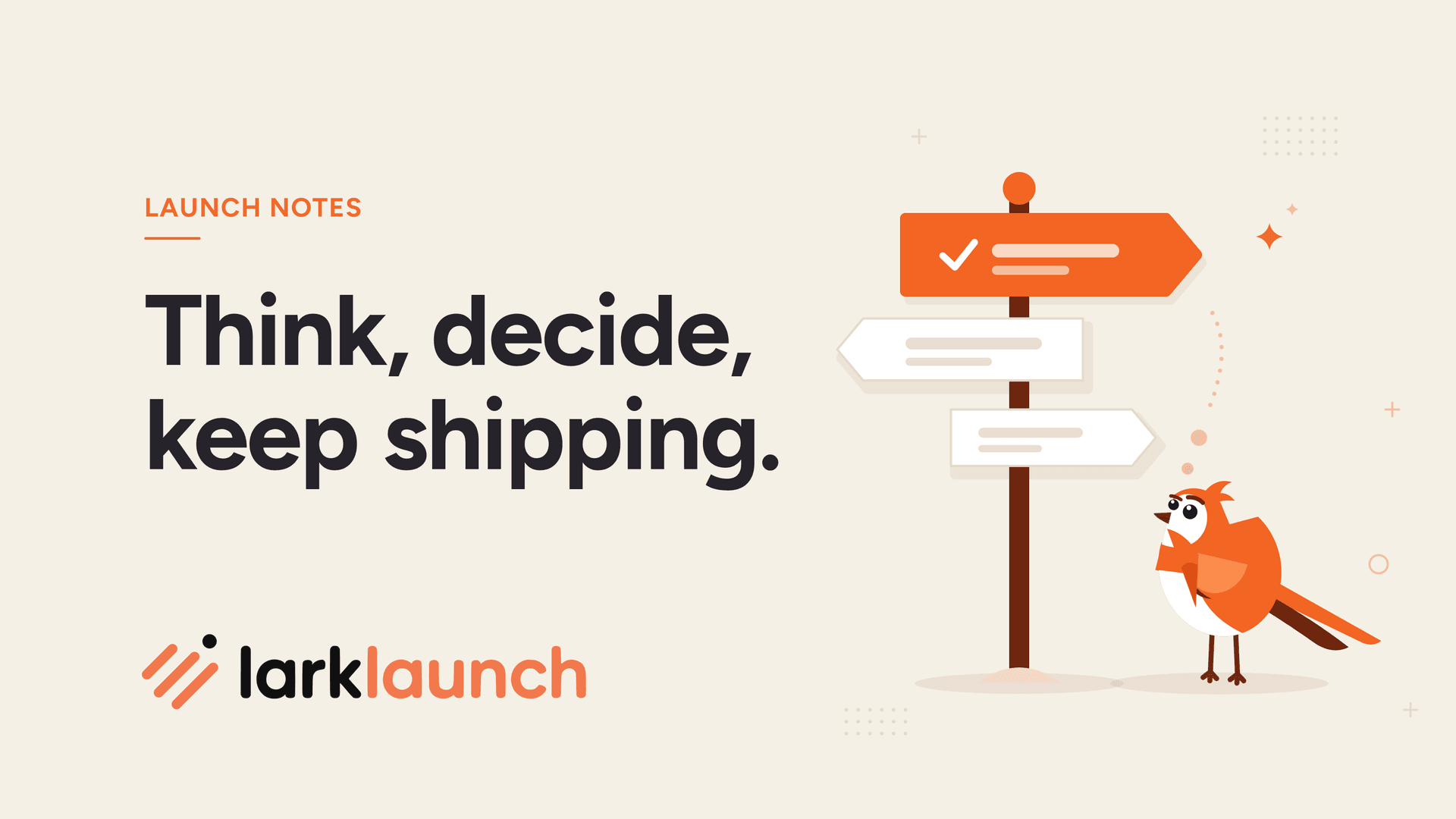 Think, decide, keep shipping. Beside it, Larky the LarkLaunch lark thinks with a wing tip to its chin at a signpost, a trail of thought leading up to the one orange board it has picked