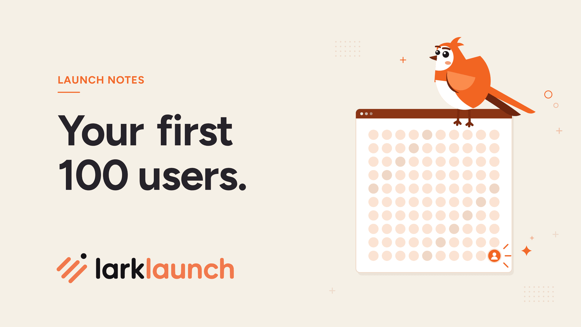 Your first 100 users. Beside it, Larky the LarkLaunch lark perches on a board of a hundred user avatars, the hundredth one just lit up in orange