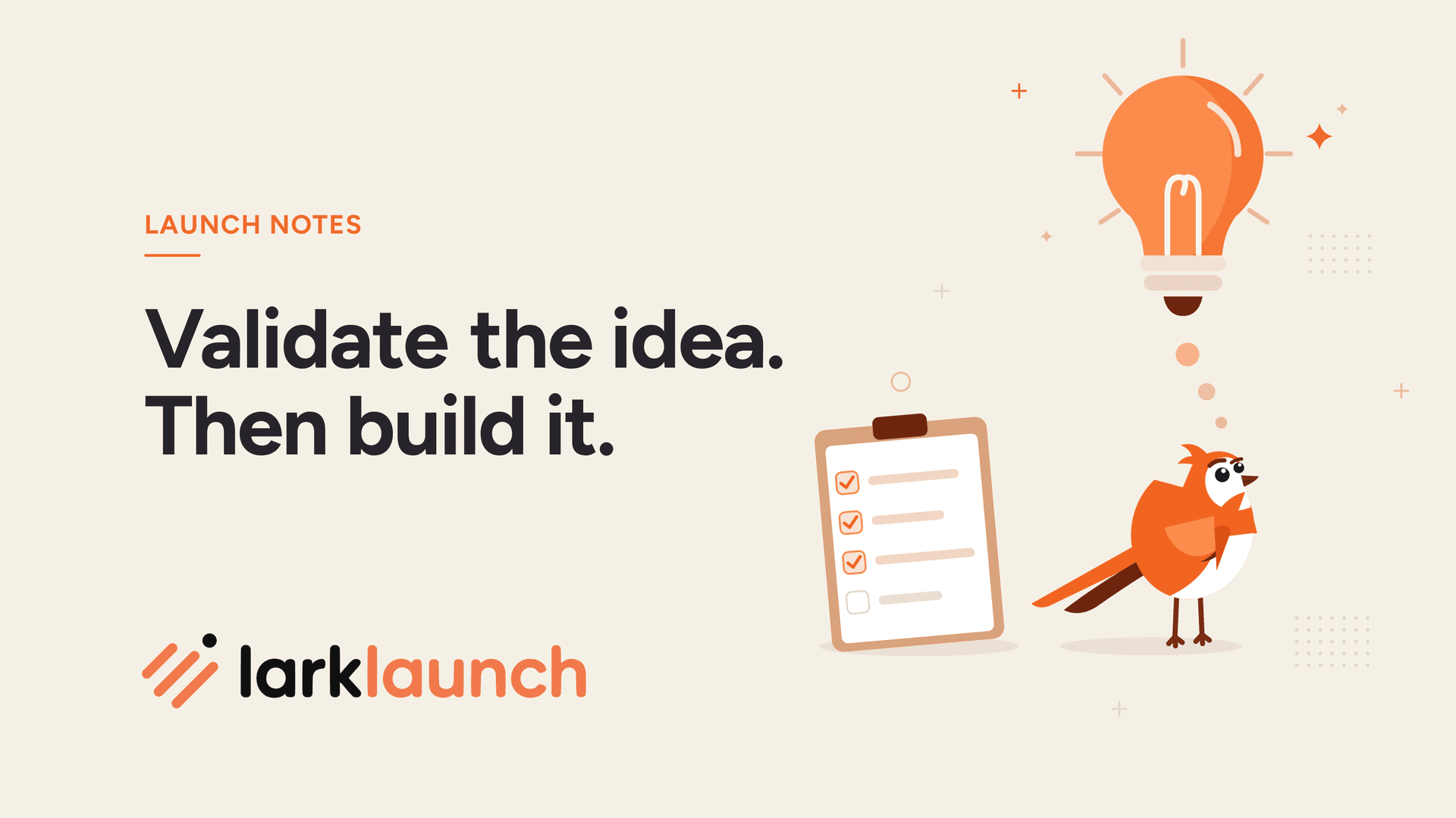 Validate the idea. Then build it. Beside it, Larky the LarkLaunch lark thinks with a wing to its chin, next to a scorecard with three of four checks ticked and a lit light bulb above